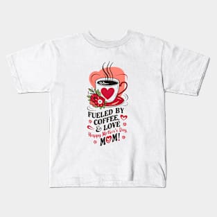 Fueled  By Coffee and Love Happy mother's day MOM |Mother's day | Mom lover gifts Kids T-Shirt